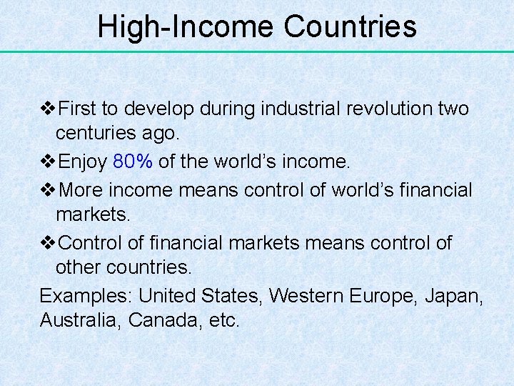 High-Income Countries v. First to develop during industrial revolution two centuries ago. v. Enjoy