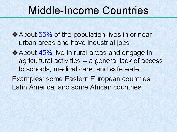 Middle-Income Countries v About 55% of the population lives in or near urban areas