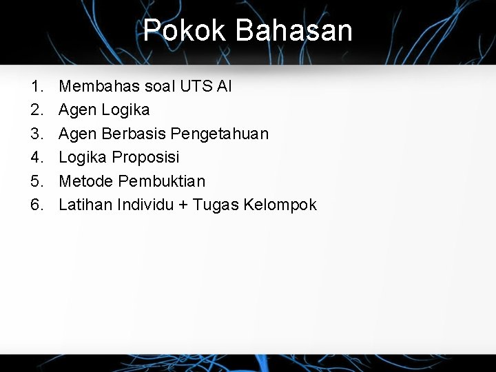 Pokok Bahasan 1. 2. 3. 4. 5. 6. Membahas soal UTS AI Agen Logika