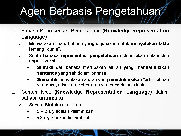 Agen Berbasis Pengetahuan q Bahasa Representasi Pengetahuan (Knowledge Representation Language) : o o q