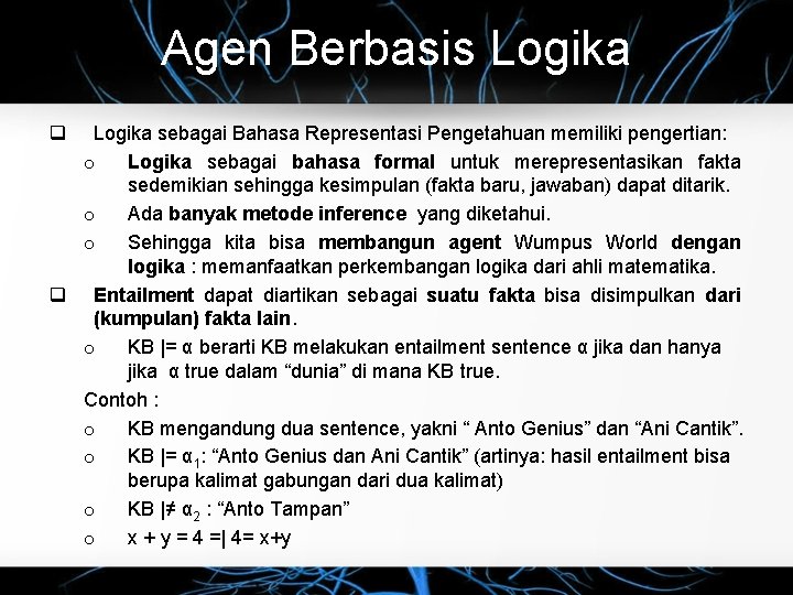 Agen Berbasis Logika q Logika sebagai Bahasa Representasi Pengetahuan memiliki pengertian: o Logika sebagai