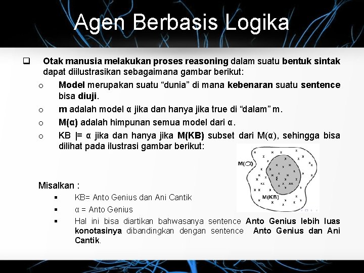 Agen Berbasis Logika q Otak manusia melakukan proses reasoning dalam suatu bentuk sintak dapat