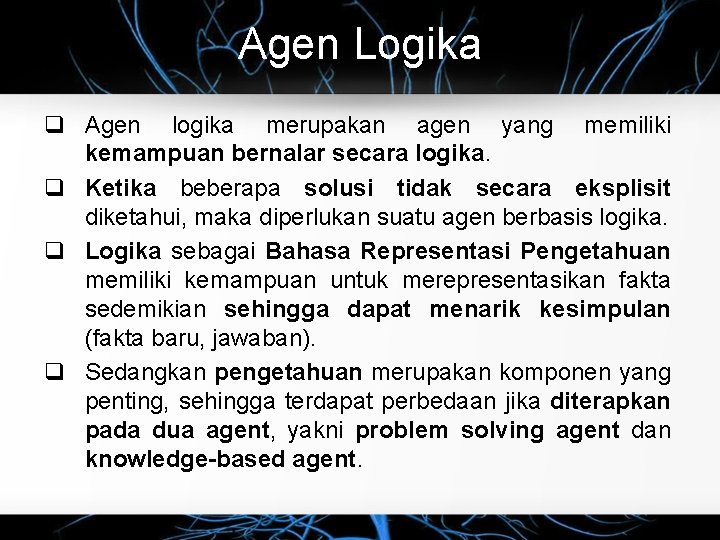 Agen Logika q Agen logika merupakan agen yang memiliki kemampuan bernalar secara logika. q