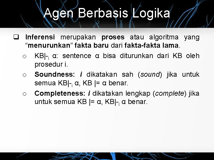 Agen Berbasis Logika q Inferensi merupakan proses atau algoritma yang “menurunkan” fakta baru dari