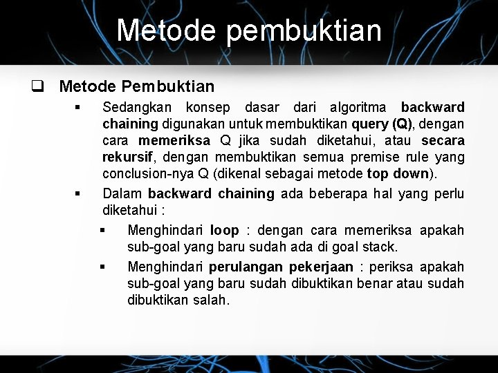 Metode pembuktian q Metode Pembuktian § § Sedangkan konsep dasar dari algoritma backward chaining