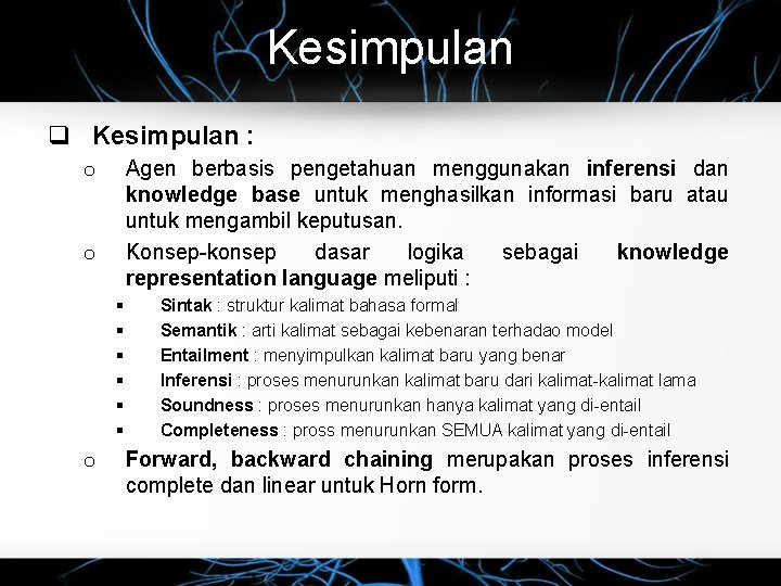 Kesimpulan q Kesimpulan : Agen berbasis pengetahuan menggunakan inferensi dan knowledge base untuk menghasilkan