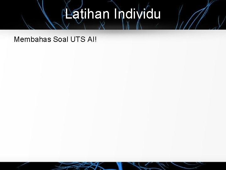 Latihan Individu Membahas Soal UTS AI! 