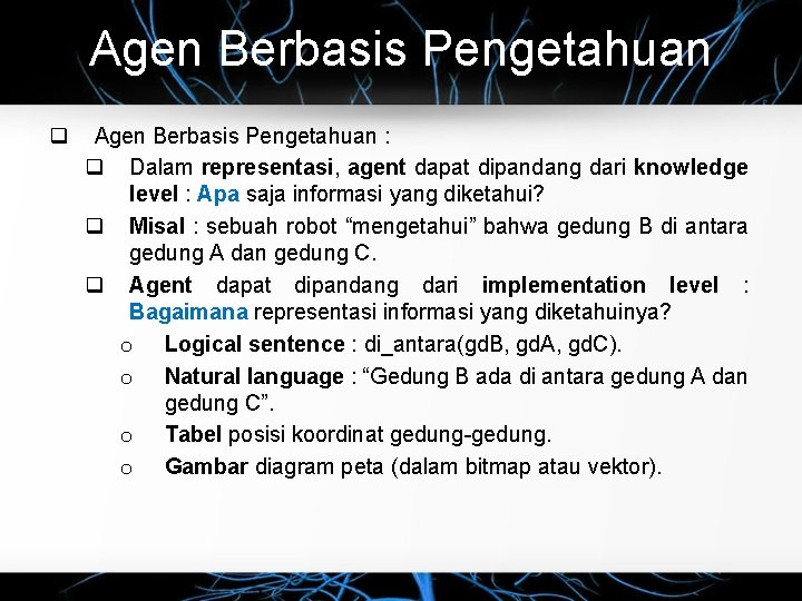 Agen Berbasis Pengetahuan q Agen Berbasis Pengetahuan : q Dalam representasi, agent dapat dipandang