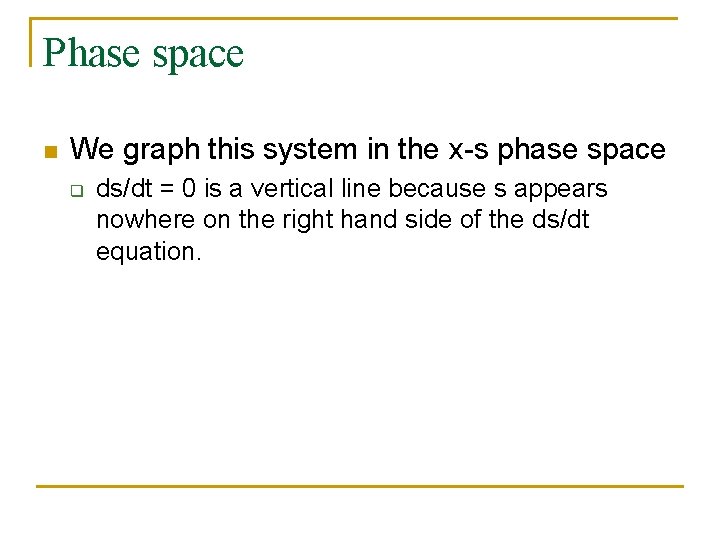 Phase space n We graph this system in the x-s phase space q ds/dt