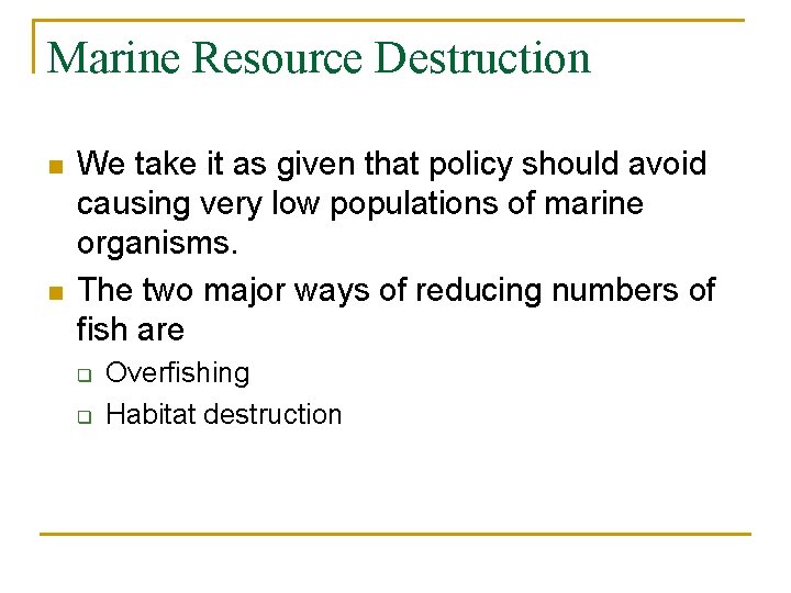 Marine Resource Destruction n n We take it as given that policy should avoid