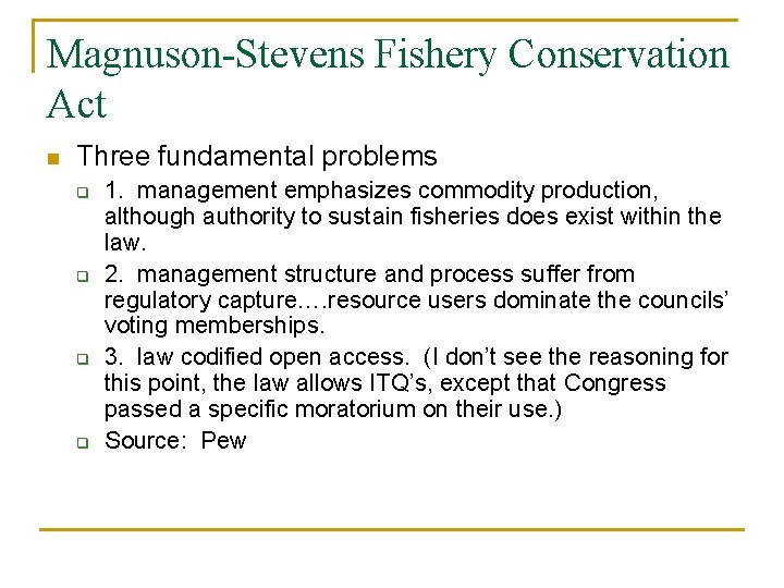 Magnuson-Stevens Fishery Conservation Act n Three fundamental problems q q 1. management emphasizes commodity