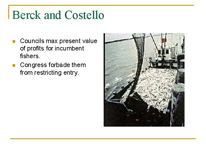 Berck and Costello n n Councils max present value of profits for incumbent fishers.