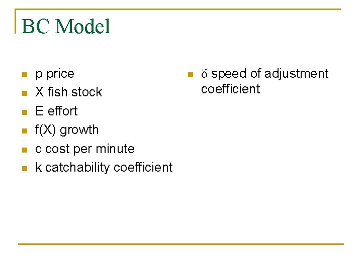 BC Model n n n p price X fish stock E effort f(X) growth