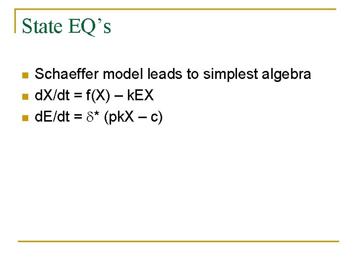 State EQ’s n n n Schaeffer model leads to simplest algebra d. X/dt =