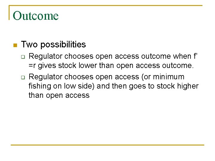 Outcome n Two possibilities q q Regulator chooses open access outcome when f’ =r