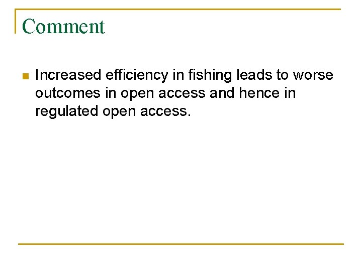 Comment n Increased efficiency in fishing leads to worse outcomes in open access and