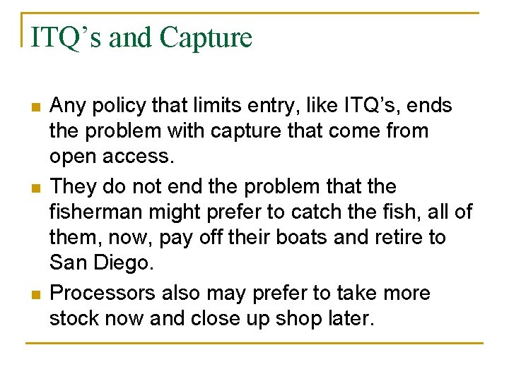 ITQ’s and Capture n n n Any policy that limits entry, like ITQ’s, ends
