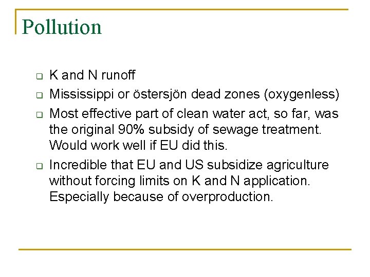 Pollution q q K and N runoff Mississippi or östersjön dead zones (oxygenless) Most