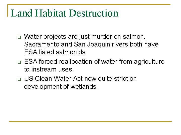 Land Habitat Destruction q q q Water projects are just murder on salmon. Sacramento