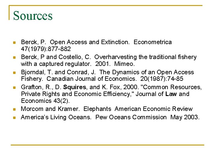 Sources n n n Berck, P. Open Access and Extinction. Econometrica 47(1979): 877 -882