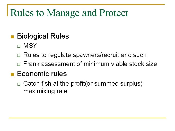 Rules to Manage and Protect n Biological Rules q q q n MSY Rules
