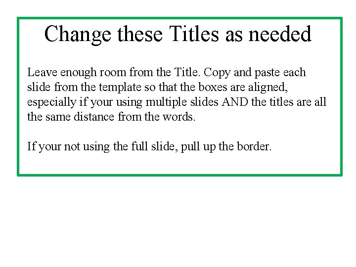 Change these Titles as needed Leave enough room from the Title. Copy and paste