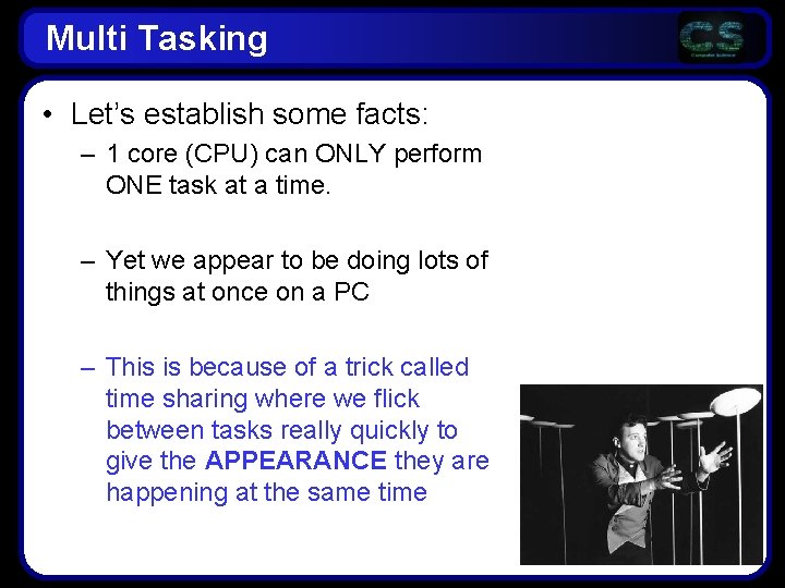 Multi Tasking • Let’s establish some facts: – 1 core (CPU) can ONLY perform Multi Tasking • Let’s establish some facts: – 1 core (CPU) can ONLY perform