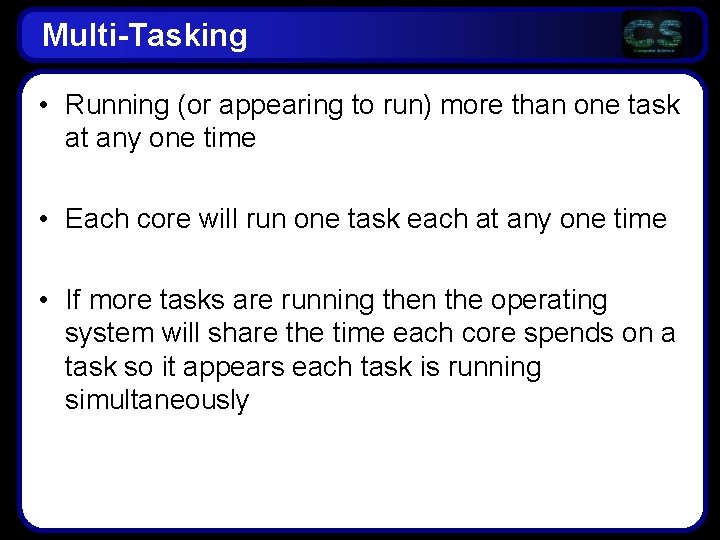 Multi-Tasking • Running (or appearing to run) more than one task at any one Multi-Tasking • Running (or appearing to run) more than one task at any one