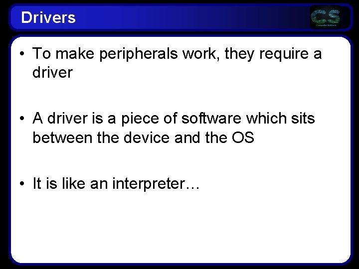 Drivers • To make peripherals work, they require a driver • A driver is Drivers • To make peripherals work, they require a driver • A driver is