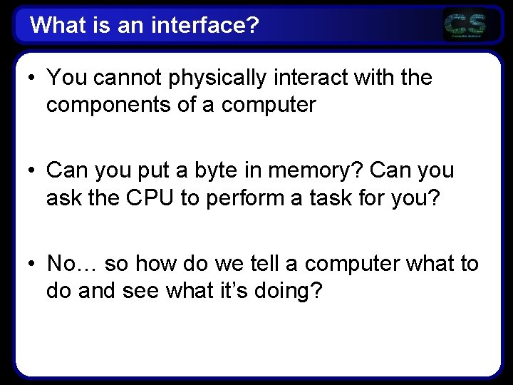 What is an interface? • You cannot physically interact with the components of a What is an interface? • You cannot physically interact with the components of a