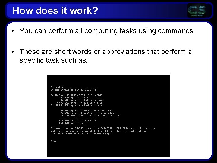 How does it work? • You can perform all computing tasks using commands • How does it work? • You can perform all computing tasks using commands •