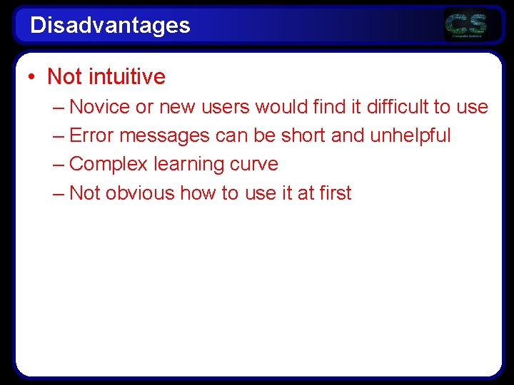 Disadvantages • Not intuitive – Novice or new users would find it difficult to Disadvantages • Not intuitive – Novice or new users would find it difficult to