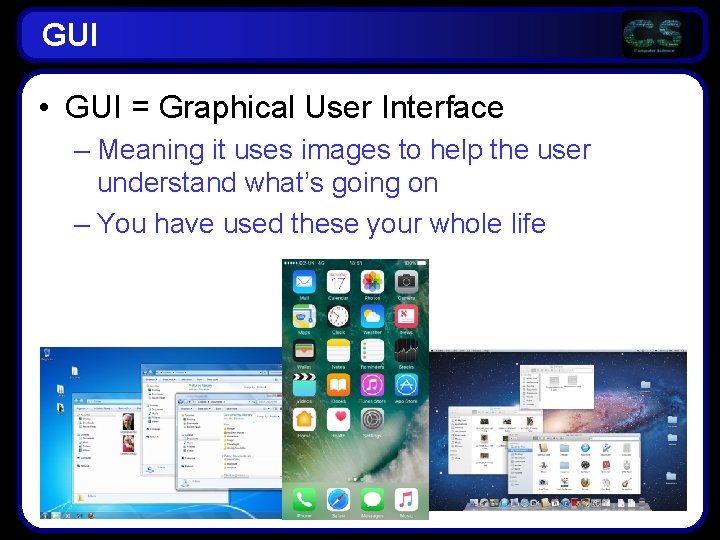 GUI • GUI = Graphical User Interface – Meaning it uses images to help GUI • GUI = Graphical User Interface – Meaning it uses images to help