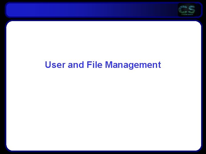 User and File Management User and File Management
