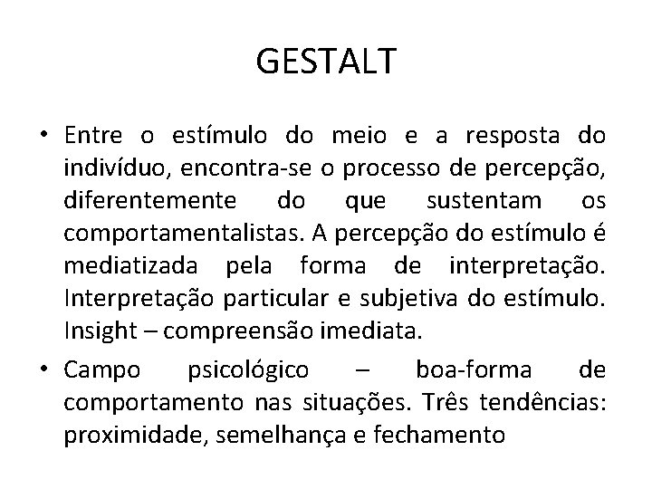 GESTALT • Entre o estímulo do meio e a resposta do indivíduo, encontra-se o