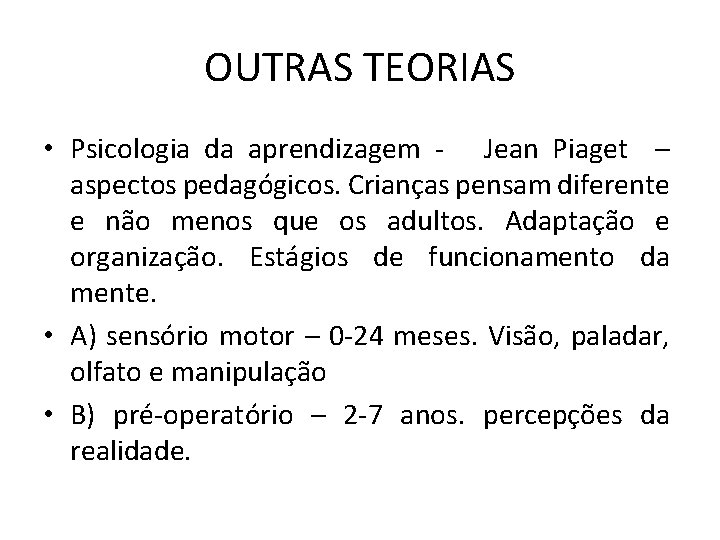 OUTRAS TEORIAS • Psicologia da aprendizagem - Jean Piaget – aspectos pedagógicos. Crianças pensam