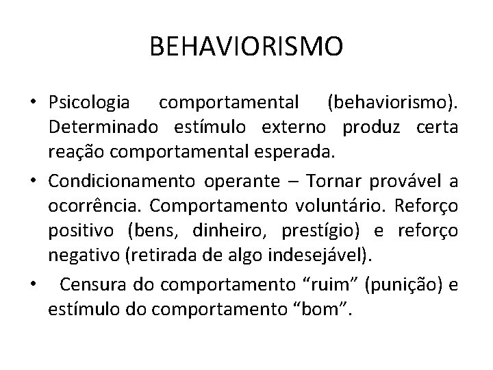 BEHAVIORISMO • Psicologia comportamental (behaviorismo). Determinado estímulo externo produz certa reação comportamental esperada. •