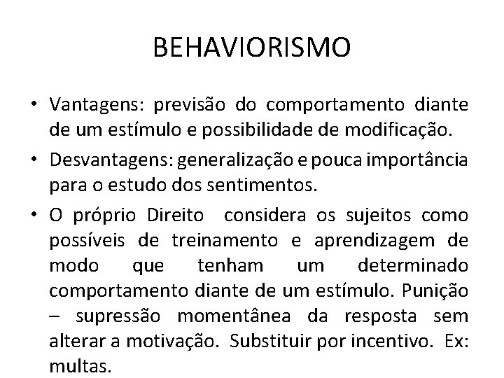 BEHAVIORISMO • Vantagens: previsão do comportamento diante de um estímulo e possibilidade de modificação.