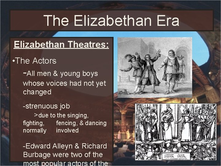The Elizabethan Era Elizabethan Theatres: • The Actors -All men & young boys whose The Elizabethan Era Elizabethan Theatres: • The Actors -All men & young boys whose