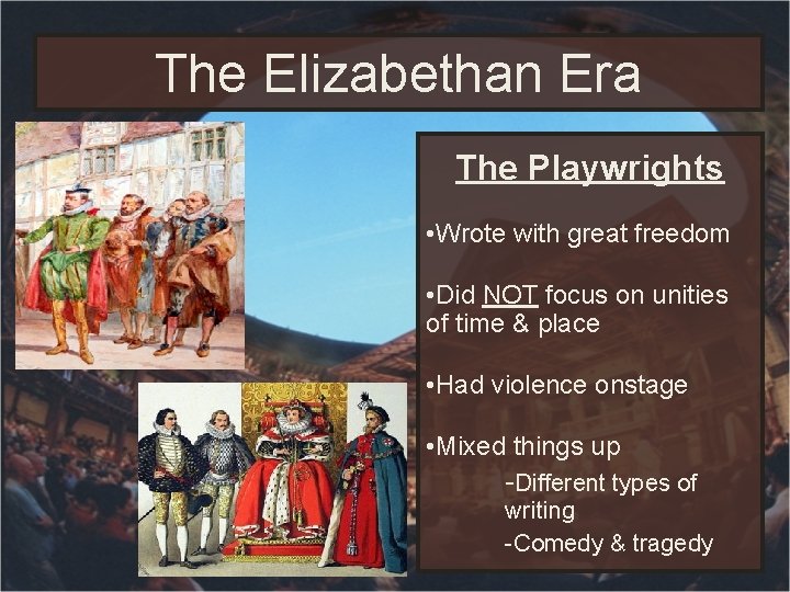 The Elizabethan Era The Playwrights • Wrote with great freedom • Did NOT focus The Elizabethan Era The Playwrights • Wrote with great freedom • Did NOT focus