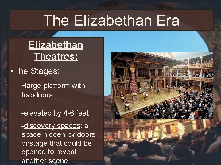 The Elizabethan Era Elizabethan Theatres: • The Stages: -large platform with trapdoors -elevated by The Elizabethan Era Elizabethan Theatres: • The Stages: -large platform with trapdoors -elevated by
