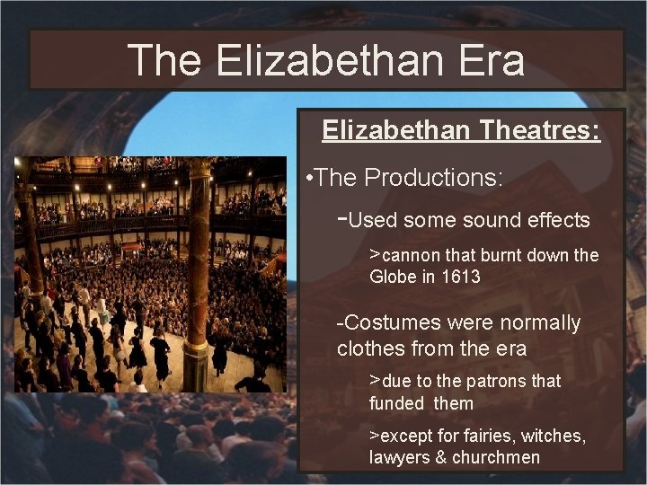 The Elizabethan Era Elizabethan Theatres: • The Productions: -Used some sound effects >cannon that The Elizabethan Era Elizabethan Theatres: • The Productions: -Used some sound effects >cannon that