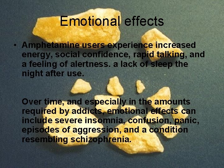 Emotional effects • Amphetamine users experience increased energy, social confidence, rapid talking, and a