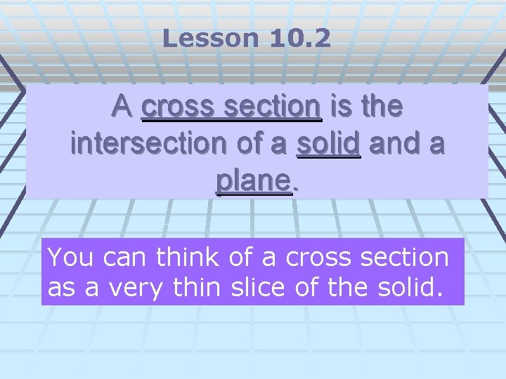 Lesson 10. 2 A cross section is the intersection of a solid and a