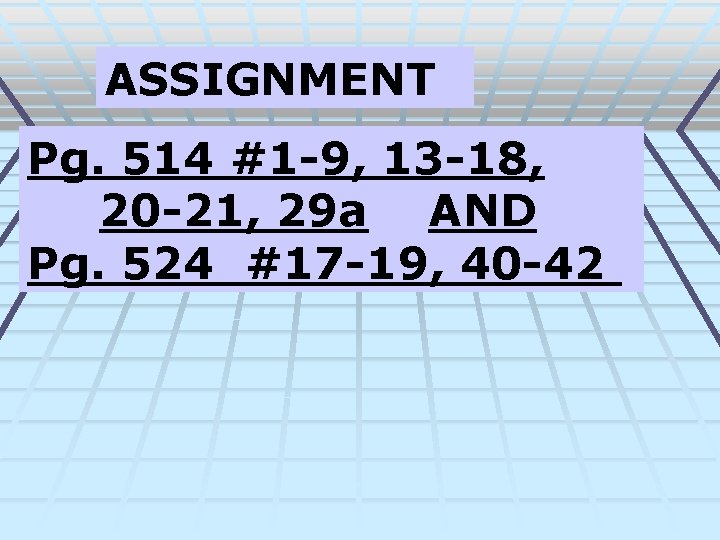 ASSIGNMENT Pg. 514 #1 -9, 13 -18, 20 -21, 29 a AND Pg. 524