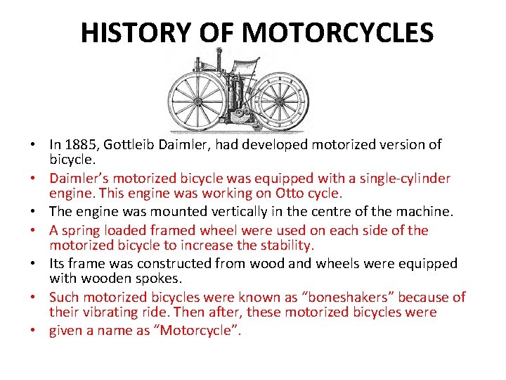 HISTORY OF MOTORCYCLES • In 1885, Gottleib Daimler, had developed motorized version of bicycle.