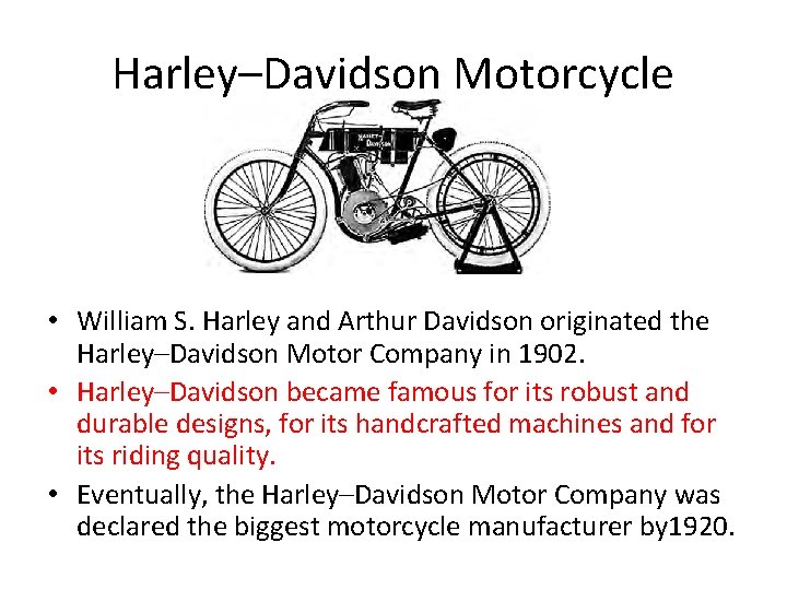 Harley–Davidson Motorcycle • William S. Harley and Arthur Davidson originated the Harley–Davidson Motor Company