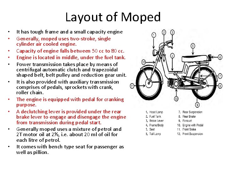 Layout of Moped • • • It has tough frame and a small capacity