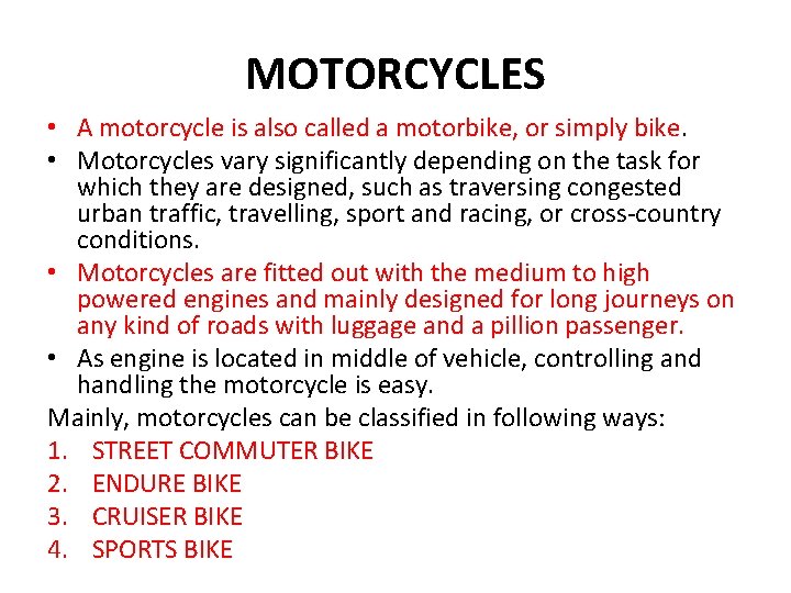 MOTORCYCLES • A motorcycle is also called a motorbike, or simply bike. • Motorcycles