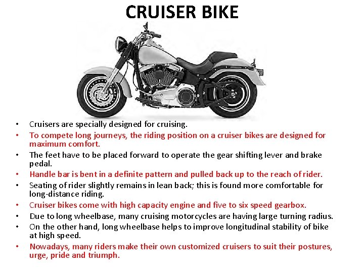 CRUISER BIKE • • • Cruisers are specially designed for cruising. To compete long